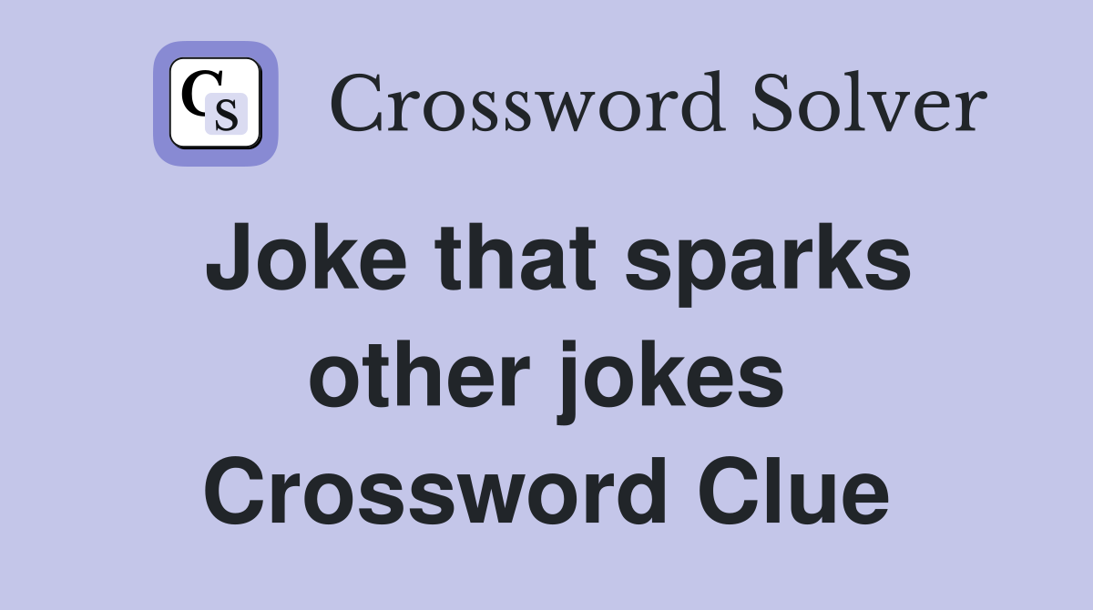 Joke that sparks other jokes - Crossword Clue Answers - Crossword Solver